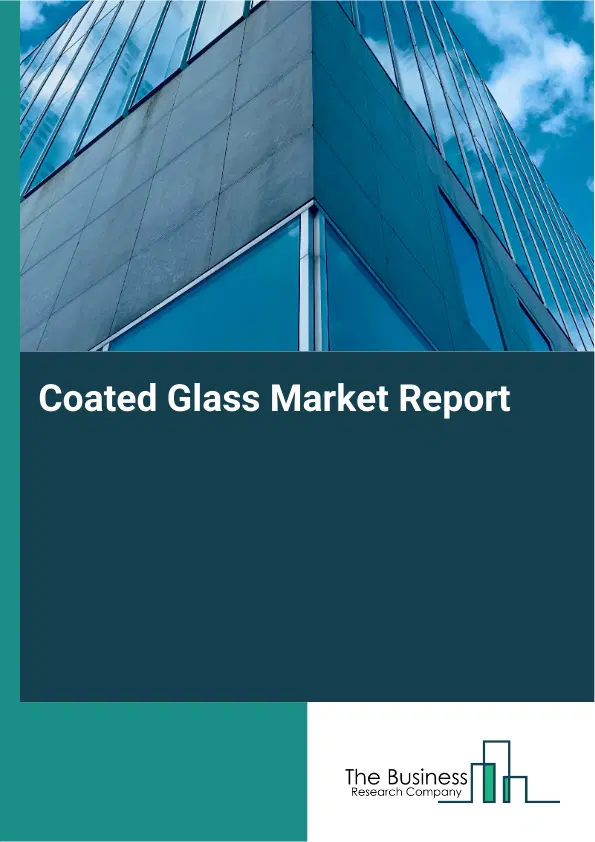 Coated Glass Market Report 2026 Coated Glass Market Report 2026