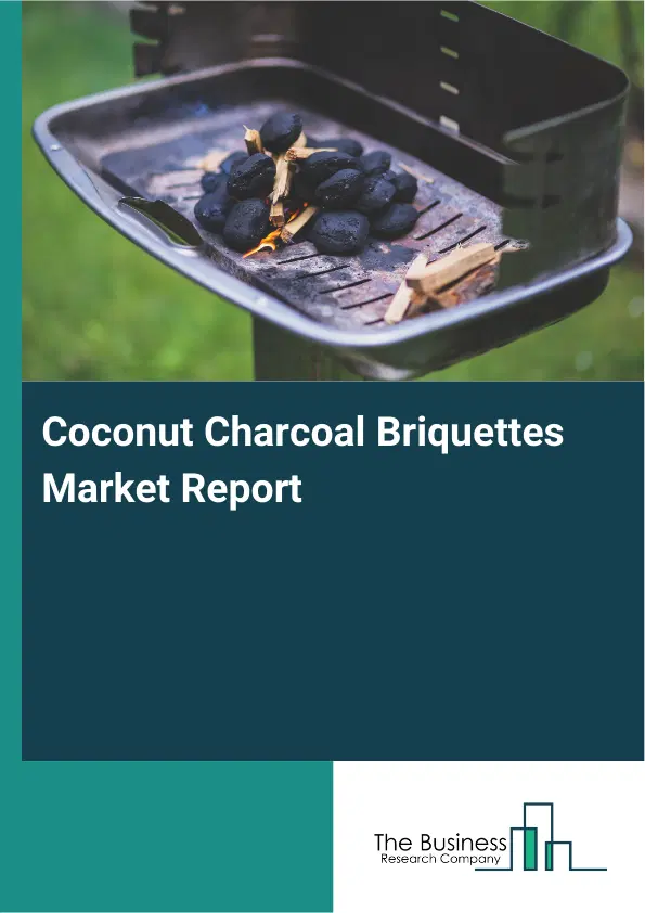 Coconut Charcoal Briquettes Market Report 2026 Coconut Charcoal Briquettes Market Report 2026