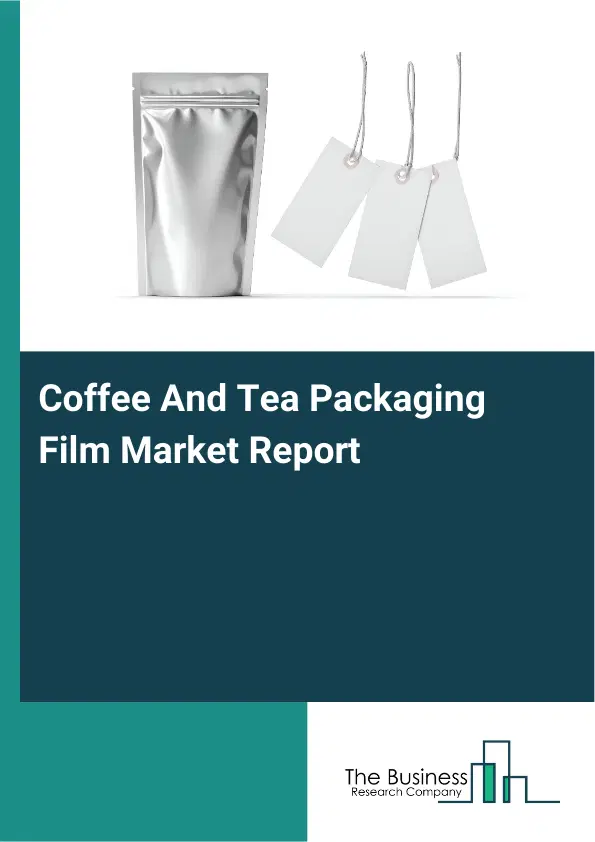 Coffee And Tea Packaging Film Market Report 2026 Coffee And Tea Packaging Film Market Report 2026
