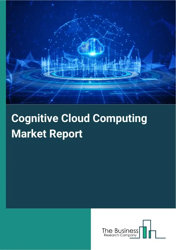 Cognitive Cloud Computing Market Report 2026 Cognitive Cloud Computing Market Report 2026