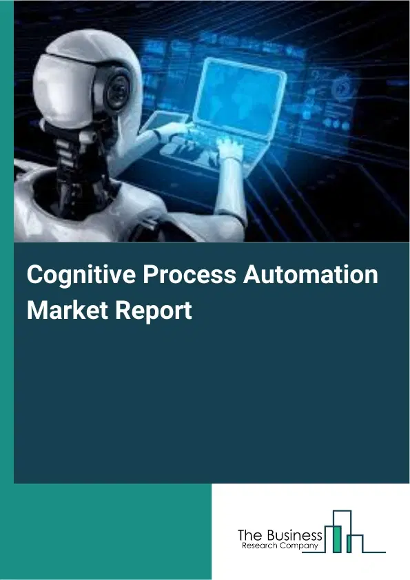 Cognitive Process Automation Market Report 2026 Cognitive Process Automation Market Report 2026