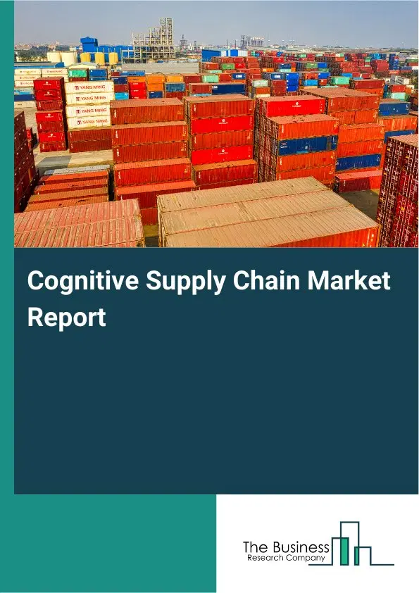 Cognitive Supply Chain Market Report 2026 Cognitive Supply Chain Market Report 2026