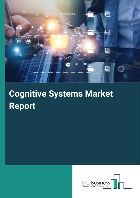 Cognitive Systems Market Report 2026 Cognitive Systems Market Report 2026