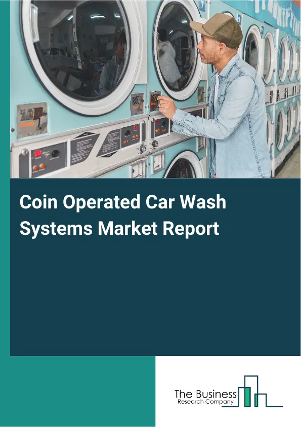 Coin Operated Car Wash Systems Market Report 2026 Coin Operated Car Wash Systems Market Report 2026