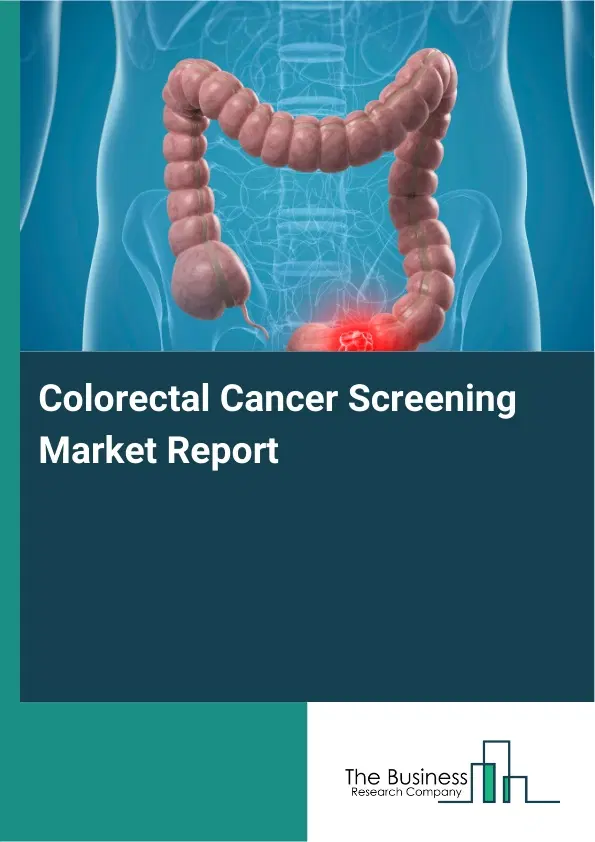 Colorectal Cancer Screening Market Report 2026 Colorectal Cancer Screening Market Report 2026