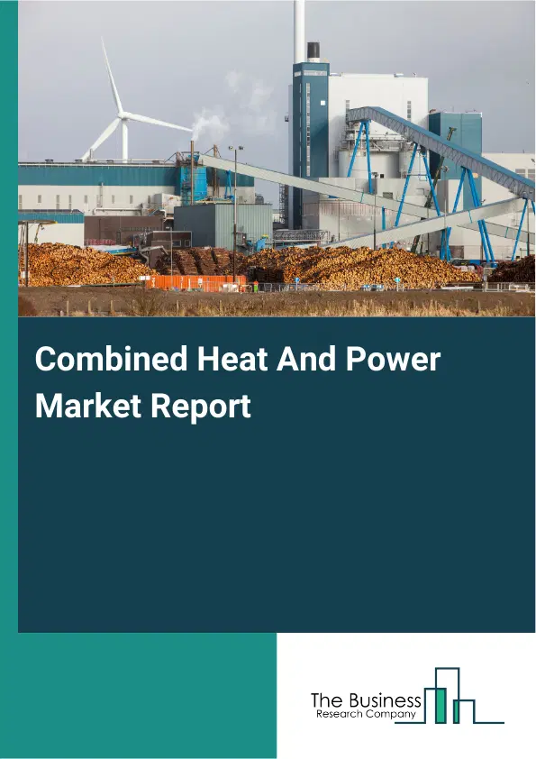 Combined Heat And Power Market Report 2026 Combined Heat And Power Market Report 2026