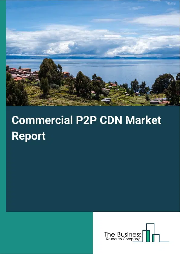 Commercial P2P CDN Market Report 2026 Commercial P2P CDN Market Report 2026