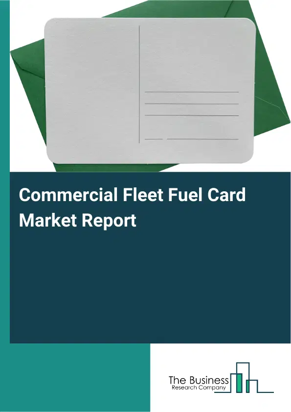 Commercial Fleet Fuel Card Market Report 2026 Commercial Fleet Fuel Card Market Report 2026
