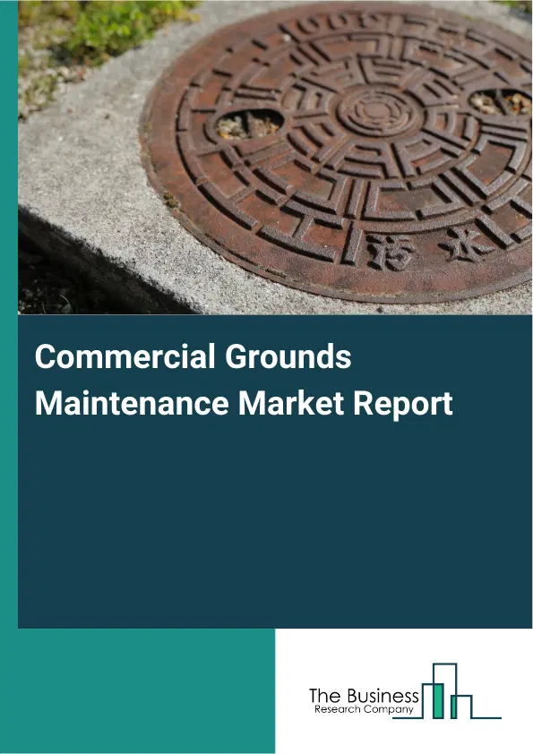 Commercial Grounds Maintenance Market Report 2026 Commercial Grounds Maintenance Market Report 2026