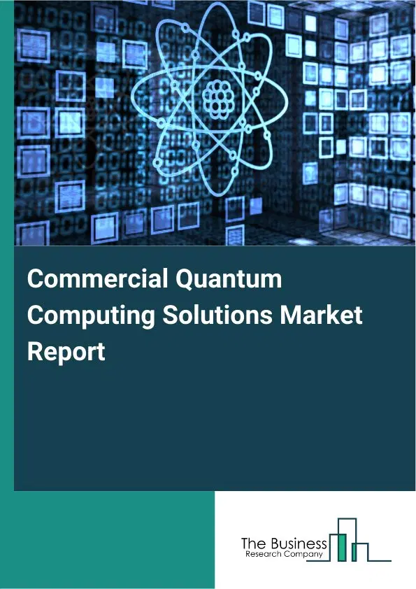 Commercial Quantum Computing Solutions Market Report 2026 Commercial Quantum Computing Solutions Market Report 2026