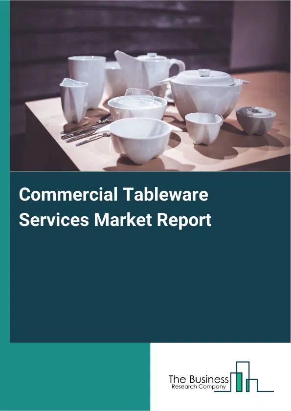 Commercial Tableware Services Market Report 2026 Commercial Tableware Services Market Report 2026