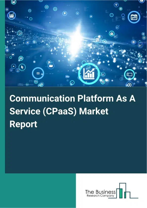 Communication Platform As A Service (CPaaS) Market Report 2026 Communication Platform As A Service (CPaaS) Market Report 2026