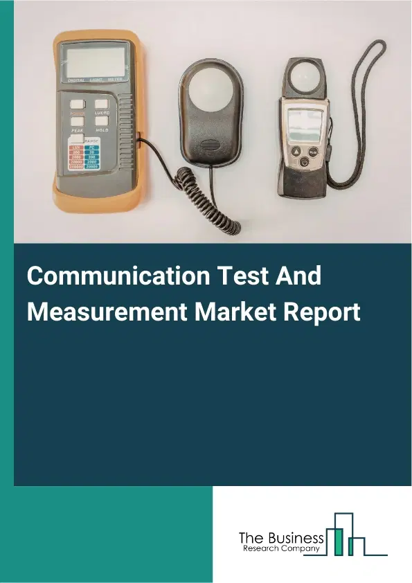 Communication Test And Measurement Market Report 2026 Communication Test And Measurement Market Report 2026