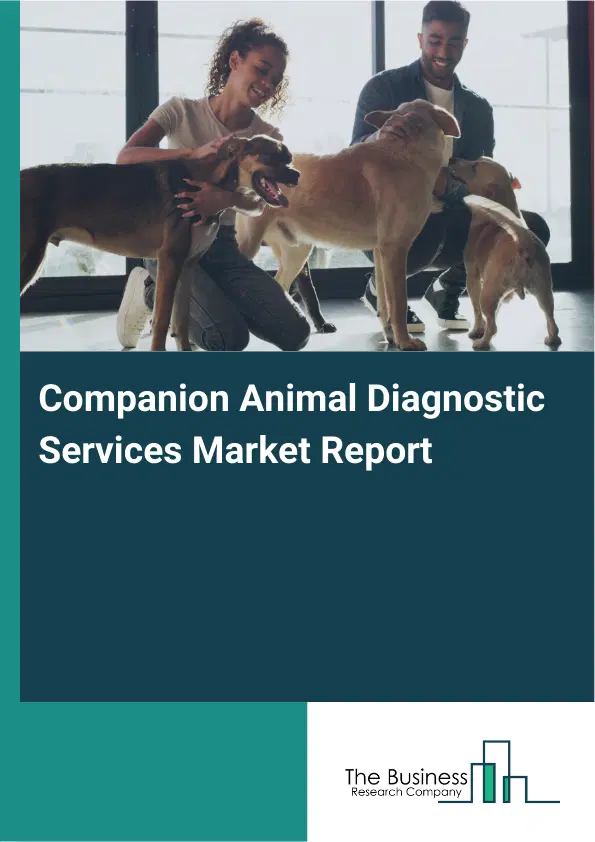 Companion Animal Diagnostic Services Market Report 2026 Companion Animal Diagnostic Services Market Report 2026