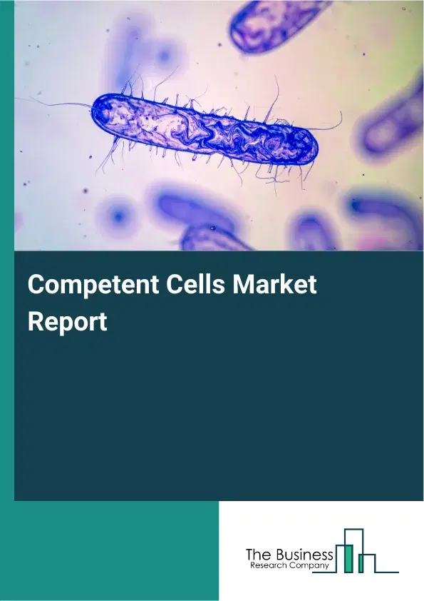 Global Competent Cells Market Report 2026 Global Competent Cells Market Report 2026