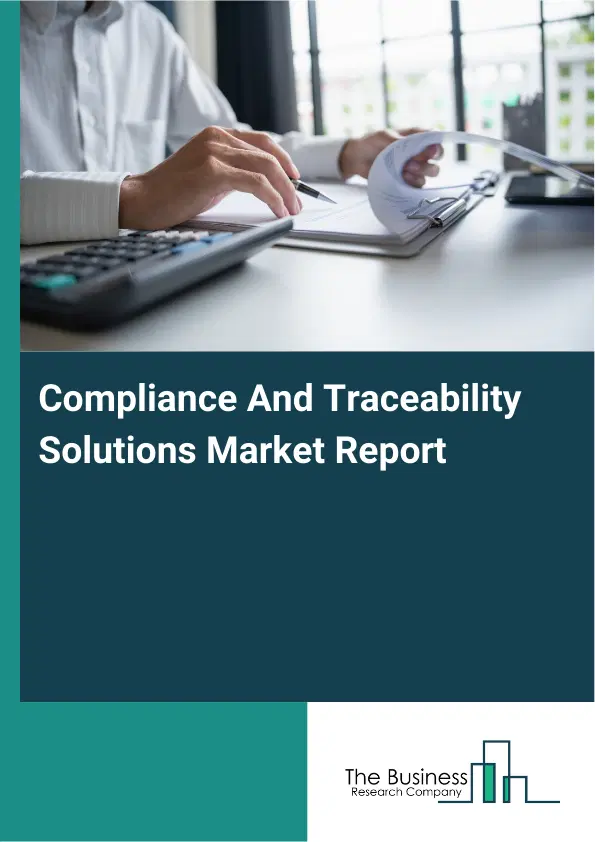 Compliance And Traceability Solutions Market Report 2026 Compliance And Traceability Solutions Market Report 2026