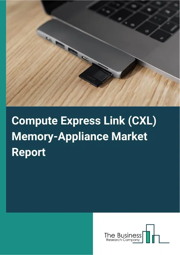 Compute Express Link (CXL) Memory-Appliance Market Report 2026 Compute Express Link (CXL) Memory-Appliance Market Report 2026