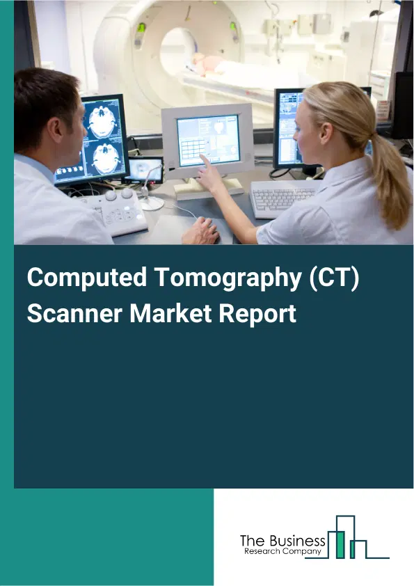 Computed Tomography (CT) Scanner Market Report 2026 Computed Tomography (CT) Scanner Market Report 2026