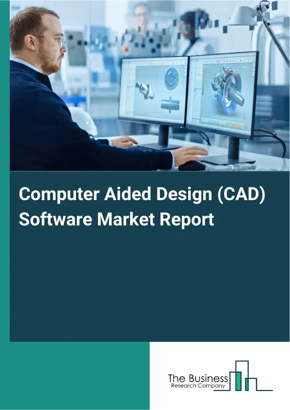 Computer Aided Design (CAD) Software Market Report 2026 Computer Aided Design (CAD) Software Market Report 2026