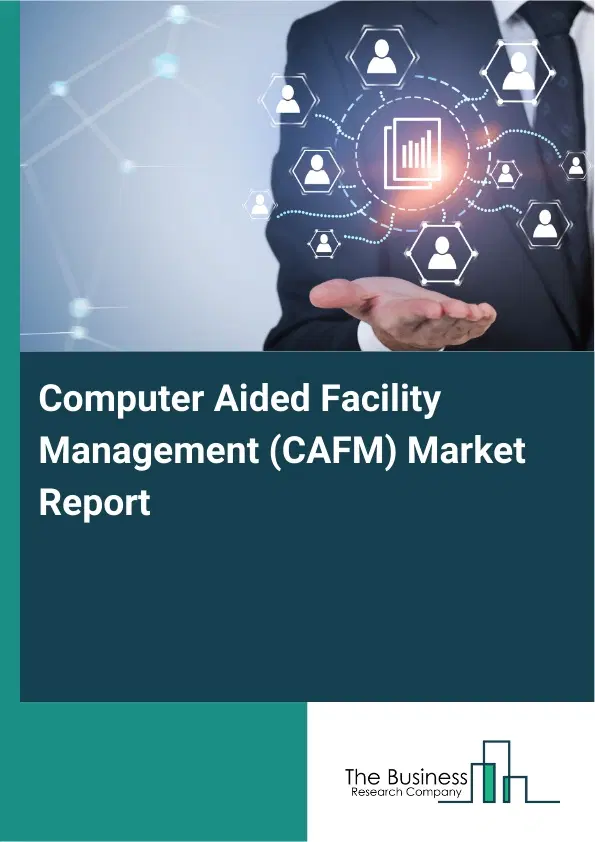 Computer Aided Facility Management (CAFM) Market Report 2026 Computer Aided Facility Management (CAFM) Market Report 2026