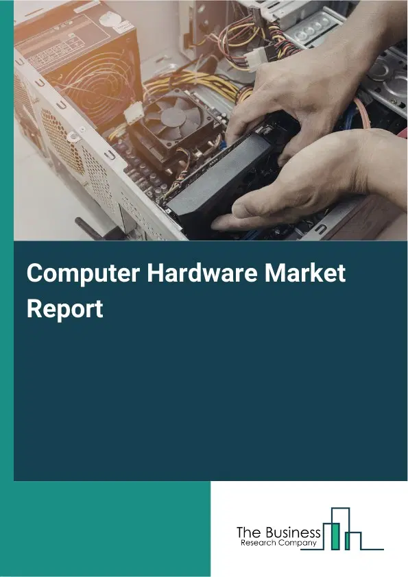 Computer Hardware Market Report 2026 Computer Hardware Market Report 2026