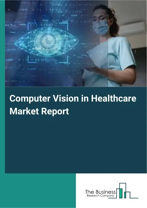 Computer Vision in Healthcare Market Report 2026 Computer Vision in Healthcare Market Report 2026