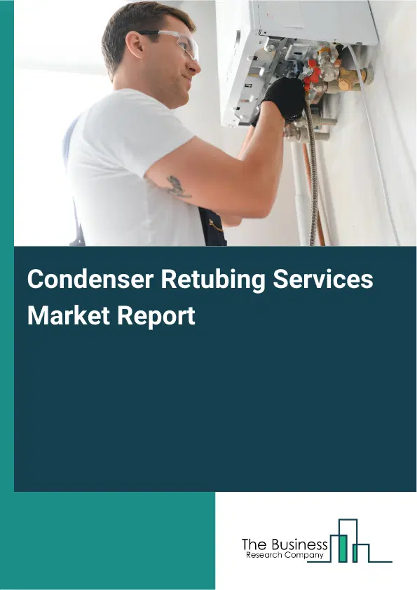 Condenser Retubing Services Market Report 2026 Condenser Retubing Services Market Report 2026