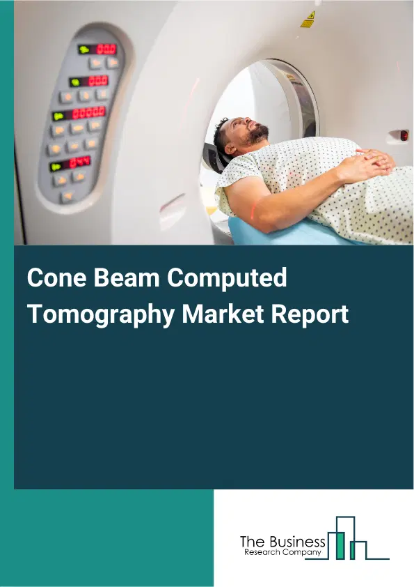 Cone Beam Computed Tomography Market Report 2026 Cone Beam Computed Tomography Market Report 2026