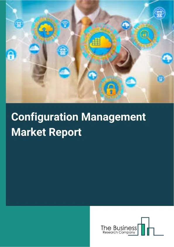 Configuration Management Market Report 2026 Configuration Management Market Report 2026