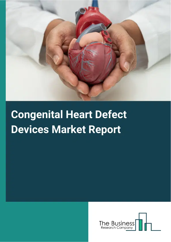 Congenital Heart Defect Devices Market Report 2026 Congenital Heart Defect Devices Market Report 2026