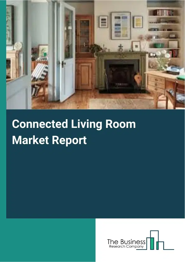 Connected Living Room Market Report 2026 Connected Living Room Market Report 2026