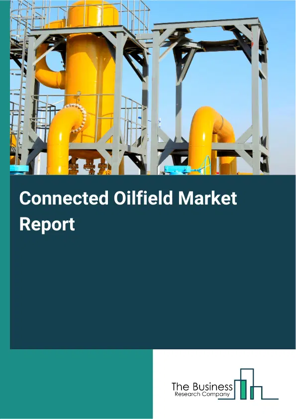 Connected Oilfield Market Report 2026 Connected Oilfield Market Report 2026