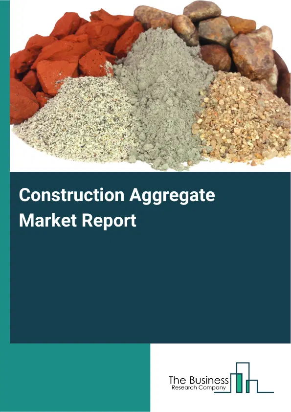Construction Aggregate Market Report 2026 Construction Aggregate Market Report 2026