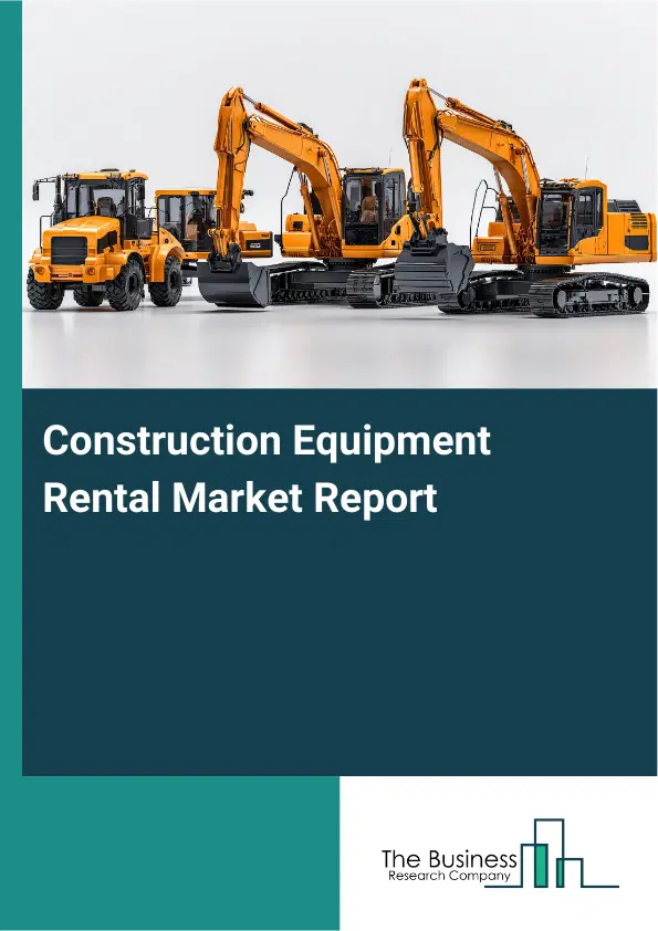 Global Construction Equipment Rental Market Report 2026 Global Construction Equipment Rental Market Report 2026