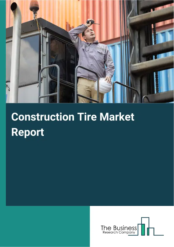 Construction Tire Market Report 2026 Construction Tire Market Report 2026