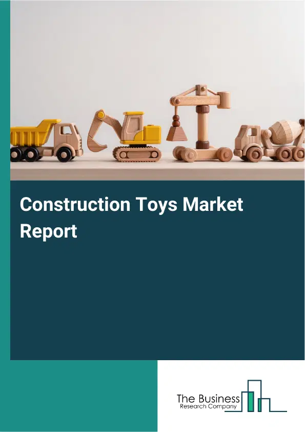 Construction Toys Market Report 2026 Construction Toys Market Report 2026