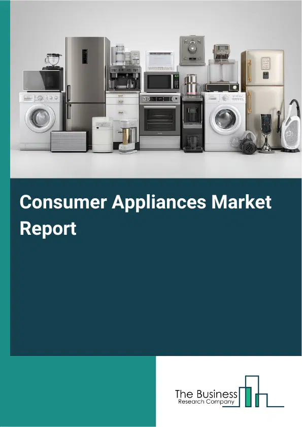 Consumer Appliances Market Report 2026 Consumer Appliances Market Report 2026