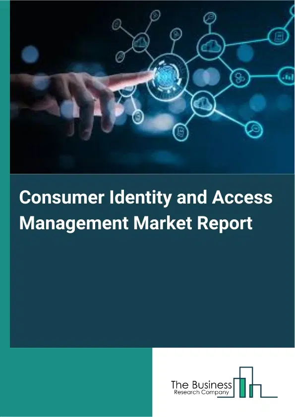 Consumer Identity and Access Management Market Report 2026 Consumer Identity and Access Management Market Report 2026