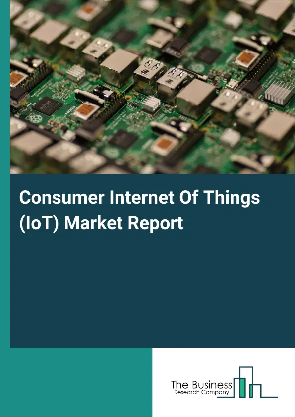 Consumer Internet Of Things (IoT) Market Report 2026 Consumer Internet Of Things (IoT) Market Report 2026