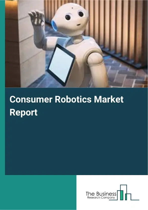 Consumer Robotics Market Report 2026 Consumer Robotics Market Report 2026