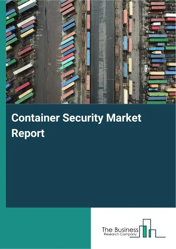 Container Security Market Report 2026 Container Security Market Report 2026