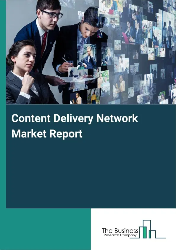 Content Delivery Network Market Report 2026 Content Delivery Network Market Report 2026