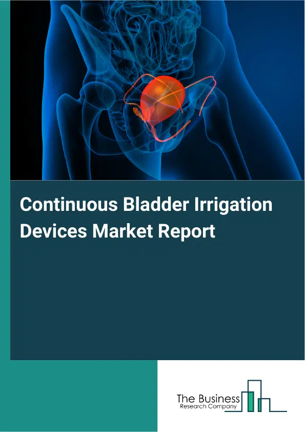 Continuous Bladder Irrigation Devices Market Report 2026 Continuous Bladder Irrigation Devices Market Report 2026