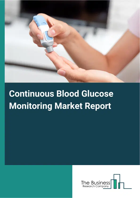 Continuous Blood Glucose Monitoring Market Report 2026 Continuous Blood Glucose Monitoring Market Report 2026