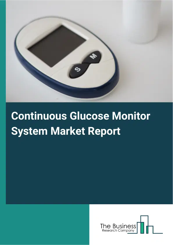 Continuous Glucose Monitor System Market Report 2026 Continuous Glucose Monitor System Market Report 2026