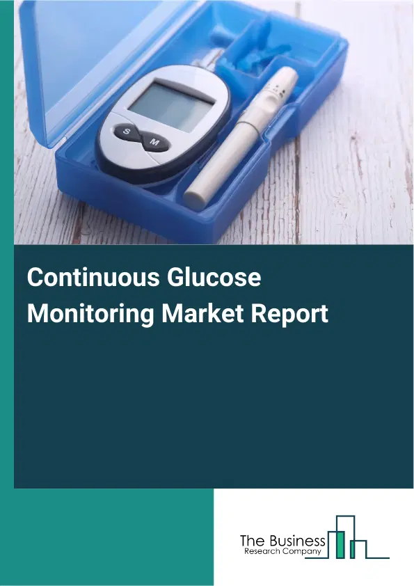 Continuous Glucose Monitoring Market Report 2026 Continuous Glucose Monitoring Market Report 2026