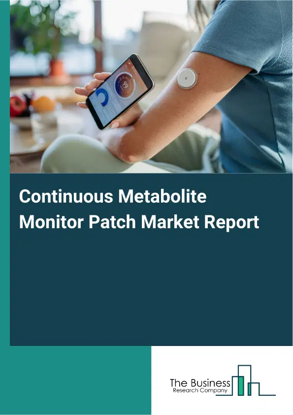 Continuous Metabolite Monitor Patch Market Report 2026 Continuous Metabolite Monitor Patch Market Report 2026