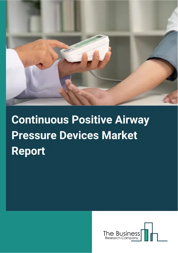 Continuous Positive Airway Pressure Devices Market Report 2026 Continuous Positive Airway Pressure Devices Market Report 2026