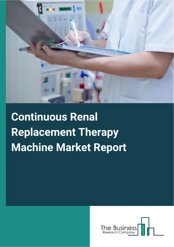 Continuous Renal Replacement Therapy Machine Market Report 2026 Continuous Renal Replacement Therapy Machine Market Report 2026