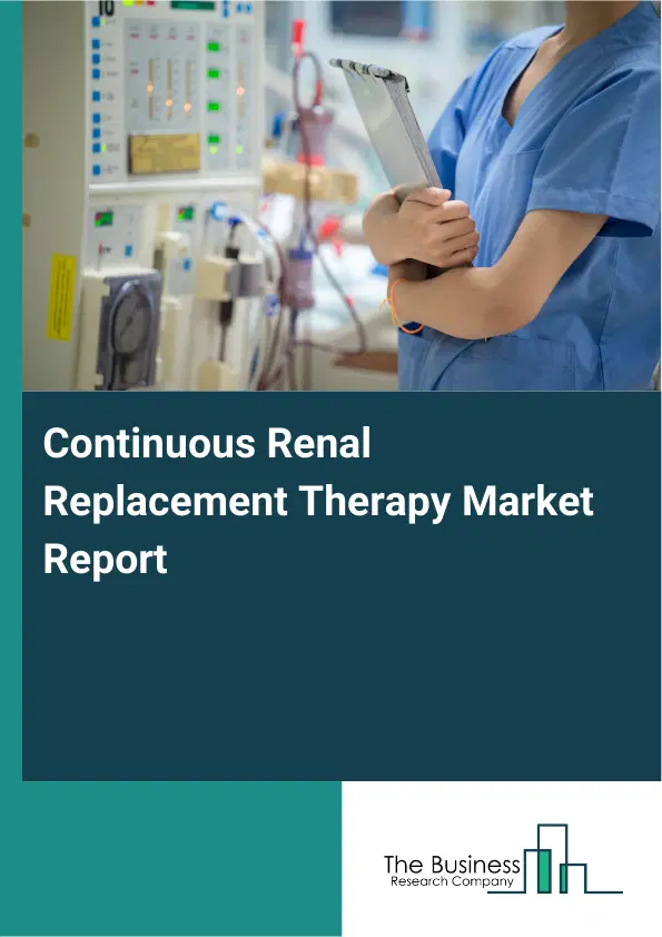 Continuous Renal Replacement Therapy Market Report 2026 Continuous Renal Replacement Therapy Market Report 2026